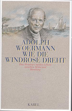 Wie die Wndrose dreht - Das Abenteuer meines Lebens zwischen Afrika und Hamburg