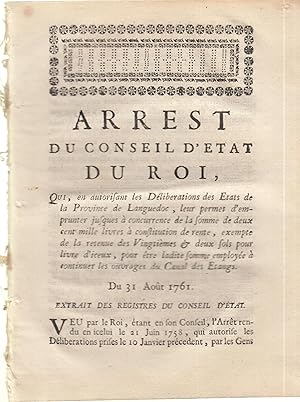 Seller image for Arrt du Conseil d'tat du Roi par qui, en autorisant les dlibrations des tats de la province de Languedoc, leur permet d'emprunter jusqu' concurrence de la somme de educ cent mille livres  constitution de rentre, exempte de la retenue des vingtimes et deux sols pour livres d'iceux, pour tre ladite somme employe  continuer les ouvrages du canal des tangs. for sale by PRISCA