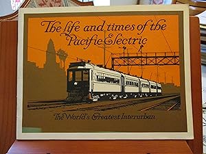 The Life and Times of the Pacific Electric : The World's Greatest Interurban