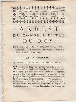 Seller image for Arrt du conseil d'tat du Roi qui casse l'offre du Sr. Bruguire sur la ferme gnrale de l'quivalent et ordonne l'xcution du bail pass au Sr. Perette, du 23 janvier 1752. for sale by PRISCA