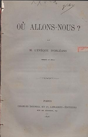 Imagen del vendedor de O allons-nous ? /par M. l'vque d'Orlans,. a la venta por PRISCA