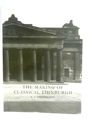 Immagine del venditore per The Making of Classical Edinburgh 1750-1840 venduto da World of Rare Books