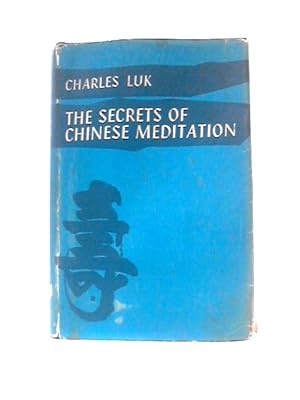 Bild des Verkufers fr The Secrets Of Chinese Meditation: Self-cultivation By Mind Control As Taught In The Ch'an, Mahayana And Taoist Schools In China zum Verkauf von World of Rare Books