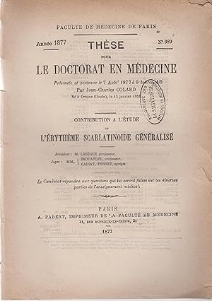 Image du vendeur pour Facult de Mdecine de Paris. - Thse pour le Doctorat en Mdecine, prsente et soutenue le 7 Aot 1877  9 heures 1/2. - Contribution  l'tude de l'rythme Scarlatinode gnralis. mis en vente par PRISCA