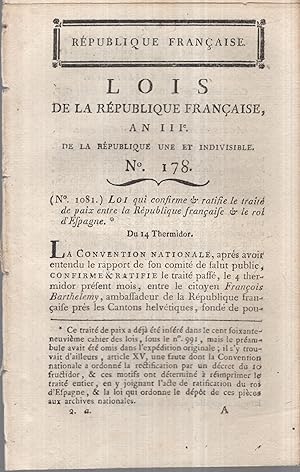 Bild des Verkufers fr Rpublique Franaise. - Lois de la Rpublique Franaise, An III. de la Rpublique une et indivisible. - N 178 - Loi qui confirme & ratifie le trait de paix entre la Rpublique franaise & le roi d'Espagne. - Suivi de : Loi qui ordonne le dpt aux archives nationales, l'impression, la publication & l'affiche du trait de paix conclu entre la Rpublique franaise & le roi d'Espagne, & des actes de ratification. - Suivi de : Loi qui renvoie au comit des finances toutes questions relatives  la validit ou nullit des adjudications des domaines nationaux. - Suivi de : Loi qui dtermine un mode pour la remise des biens des prtres dports. - Suivi de : Loi qui dfend  tous juges & tribunaux de connaitre d'aucune plainte ou instance. zum Verkauf von PRISCA