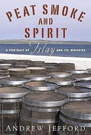 Seller image for Peat Smoke and Spirit: A Portrait of Islay and its whiskies for sale by WeBuyBooks