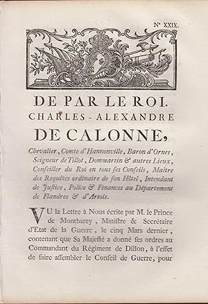 Seller image for De par le Roi. Charles-Alexandre De Calonne, Chevalier, Comte d'Hannonville, Baron d'Ornes, Seigneur de Tillot, Dommartin & autres Lieux, Conseiller du Roi en tous ses Conseils, Matre des Requtes ordinaire de son Htel, Intendant de Justice, Police & Finances au Dpartement de Flandres & d'Artois. for sale by PRISCA