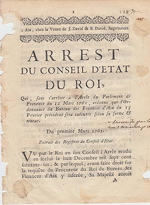 Seller image for Arrest du Conseil d'tat du Roi, qui, sans s'arrter  l'Arrt du Parlement de Provence du 12 Mars 1761, ordonne que l'Ordonnance du Bureau des Finances d'Aix du 13 Fvrier prcdent sera excute selon sa forme et teneur. - Du premier Mars 1763 - Extrait des Registres du Conseil d'tat. for sale by PRISCA