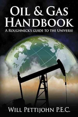 Bild des Verkufers fr Oil & Gas Handbook : A Roughneck's Guide to the Universe zum Verkauf von GreatBookPricesUK
