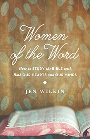 Seller image for Women of the Word: How to Study the Bible with Both Our Hearts and Our Minds for sale by ZBK Books