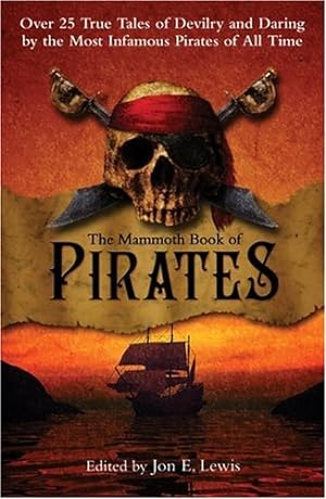 Imagen del vendedor de The Mammoth Book of Pirates: Over 25 True Tales of Devilry and Daring by the Most Infamous Pirates of All Time a la venta por Reliant Bookstore