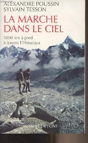 Image du vendeur pour La marche dans le ciel - 5000 km  pied  travers l'Himalaya - "L'aventure continue" mis en vente par Le-Livre