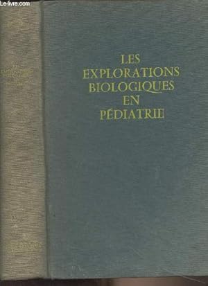 Seller image for Les explorations biologiques en pdiatrie (Techniques et rsultats, explorations fonctionnelles, grands syndromes) for sale by Le-Livre