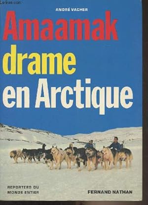 Bild des Verkufers fr Amaamak drame en Arctique - "Reporter du monde entier" zum Verkauf von Le-Livre
