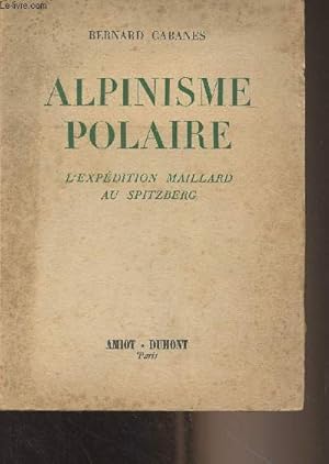 Seller image for Alpinisme polaire - L'expdition Maillard au Spitzberg for sale by Le-Livre