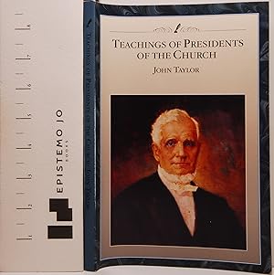 Teachings o f Presidents of the Church: John Taylor