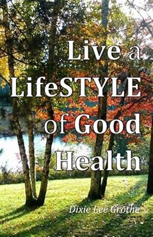 Bild des Verkufers fr Live a Lifestyle of Good Health: Our Choices Do Make a Difference zum Verkauf von GreatBookPricesUK