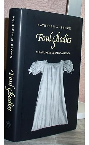 Image du vendeur pour Foul Bodies: Cleanliness in Early America (Society and the Sexes in the Modern World) mis en vente par Time and Again Books