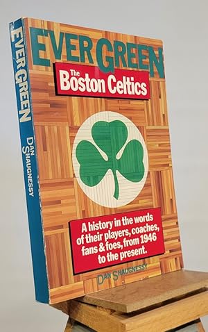 Bild des Verkufers fr Ever Green The Boston Celtics A History in the Words of Their Players, Coaches, Fans, and Foes, From 1946 to Present zum Verkauf von Henniker Book Farm and Gifts