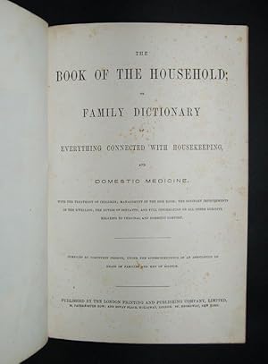 Bild des Verkufers fr The Book of the Household; or Family Dictionary of Everything Connected with Housekeeping and Domestic Medicine. zum Verkauf von Forest Books, ABA-ILAB