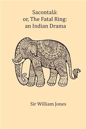 Image du vendeur pour Sacontala : Or, the Fatal Ring: an Indian Drama mis en vente par GreatBookPricesUK