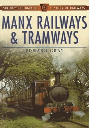 Image du vendeur pour Manx Railways and Tramways (Sutton's Photographic History of Railways) mis en vente par WeBuyBooks