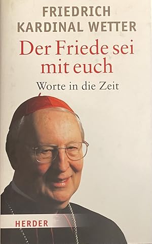 Seller image for Der Friede sei mit euch. Worte in die Zeit. Anlsslich des 80. Geburtstags des Kardinals herausgegeben von Fritz Weidmann for sale by Antiquariaat Schot