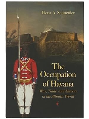 Immagine del venditore per The Occupation of Havana: War, Trade, and Slavery in the Atlantic World venduto da Yesterday's Muse, ABAA, ILAB, IOBA