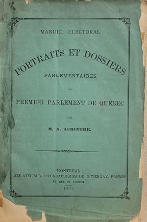 Manuel électoral. Portraits et dossiers parlementaires du premier parlement de Québec