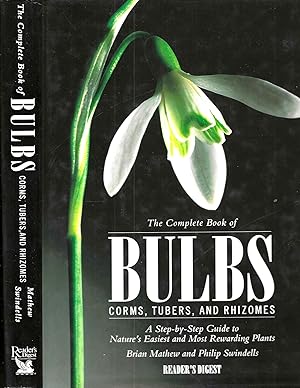 The Complete Book of Bulbs, Corms, Tubers, and Rhizomes: A Setp-by-Step Guide to Nature's Easiest...