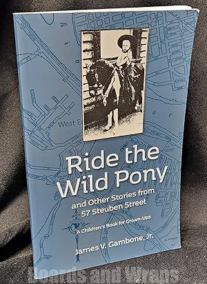 Seller image for Ride the Wild Pony and Other Stories from 57 Steuben Street A Children's Book for Grown-Ups for sale by Boards & Wraps