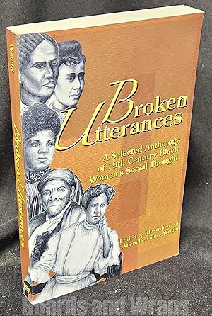 Image du vendeur pour Broken Utterances A Selected Anthology of 19Th Century Black Women's Social Thought mis en vente par Boards & Wraps