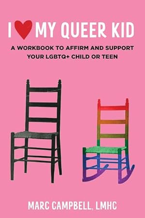 Seller image for I Love My Queer Kid : A Workbook to Affirm and Support Your Lgbtq+ Child or Teen for sale by GreatBookPrices