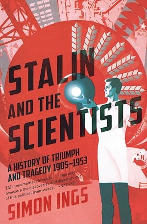 Stalin and the Scientists: A History of Triumph and Tragedy, 1905-1953