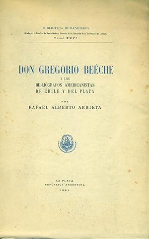 DON GREGORIO BEÉCHE Y LOS BIBLIÓGRAFOS AMERICANISTAS DE CHILE Y DEL PLATA