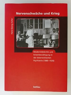 Nervenschwäche und Krieg. Modernitätskritik und Krisenbewältigung in der österreichischen Psychia...