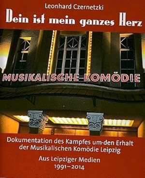 Imagen del vendedor de Dein ist mein ganzes Herz. Dokumentation des Kampfes um den Erhalt der Musikalischen Komdie Leipzig. Aus Leipziger Medien 1991-2014. a la venta por Antiquariat an der Nikolaikirche