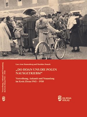 Image du vendeur pour Do hoan uns die Polen nausgetriebm: Vertreibung, Ankunft und Neuanfang im Kreis Zittau 1945-1950 Vertreibung, Ankunft und Neuanfang im Kreis Zittau 1945-1950 mis en vente par Antiquariat Mander Quell