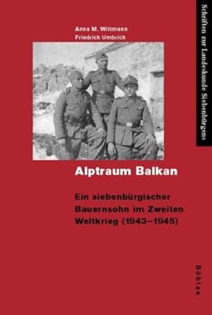 Bild des Verkufers fr Alptraum Balkan: Ein siebenbrgischer Bauernsohn im Zweiten Weltkrieg (1943-1945). Nach der Erzhlung von Friedrich Umbrich (Schriften zur Landeskunde Siebenbrgens) Ein siebenbrgischer Bauernsohn im Zweiten Weltkrieg (1943-1945). Nach der Erzhlung von Friedrich Umbrich zum Verkauf von Antiquariat Mander Quell