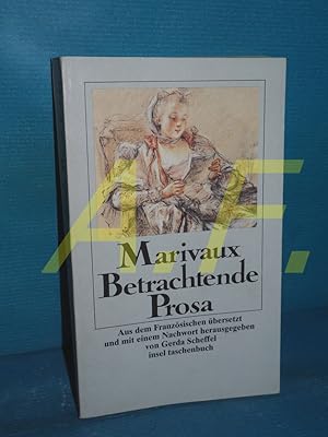 Bild des Verkufers fr Betrachtende Prosa Pierre Carlet de Marivaux. Aus d. Franz. bers. u. mit e. Nachw. hrsg. von Gerda Scheffel / Insel-Taschenbuch , 1049 zum Verkauf von Antiquarische Fundgrube e.U.