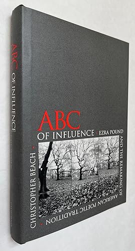 ABC of Influence: Ezra Pound and the Remaking of American Poetic Tradition