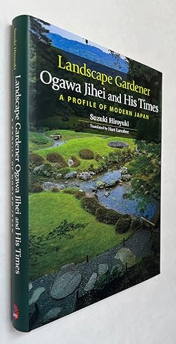 Landscape Gardener Ogawa Jihei and His Times: A Profile of Modern Japan [= åºå «å°å æ »å è¡ã ...