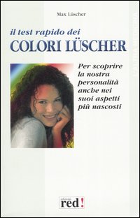 Bild des Verkufers fr Il test rapido dei colori di Luscher. Nei colori che pi ci attirano si celano i lati nascosti della nostra personalit. zum Verkauf von FIRENZELIBRI SRL