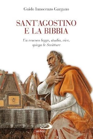 Seller image for Sant' Agostino e la Bibbia. Un vescovo legge, studia, vive, spiega le Scritture. for sale by FIRENZELIBRI SRL