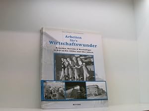 Imagen del vendedor de Arbeiten fr s Wirtschaftswunder: Branchen, Betriebe & Beschftigte in Kiel in den 1950er und 60er Jahren Branchen, Betriebe & Beschftigte in Kiel in den 1950er und 60er Jahren ; [zur gleichnamigen Ausstellung anlsslich der Kieler Woche 2009] a la venta por Book Broker