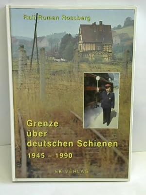 Bild des Verkufers fr Grenze ber deutschen Schienen 1945 - 1990 zum Verkauf von Celler Versandantiquariat