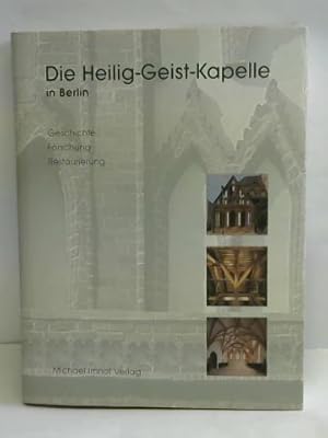 Die Heilig-Geist-Kapelle in Berlin. Geschichte, Forschung, Restaurierung