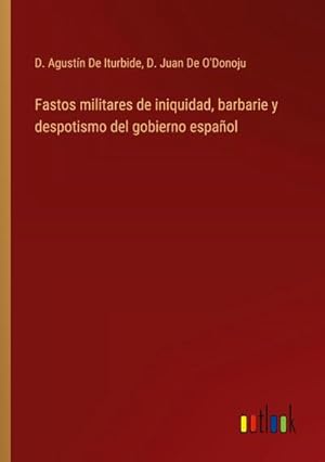 Seller image for Fastos militares de iniquidad, barbarie y despotismo del gobierno espaol for sale by BuchWeltWeit Ludwig Meier e.K.