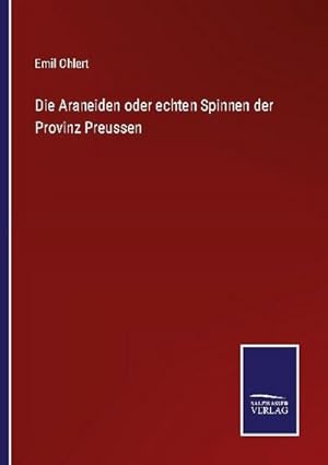 Bild des Verkufers fr Die Araneiden oder echten Spinnen der Provinz Preussen zum Verkauf von BuchWeltWeit Ludwig Meier e.K.