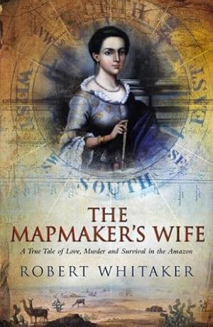 Immagine del venditore per The Mapmaker's Wife: A True Tale of Love, Murder and Survival in the Amazon venduto da WeBuyBooks